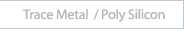 Trace Metal/Poly Silicon