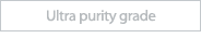 Ultra purity grade